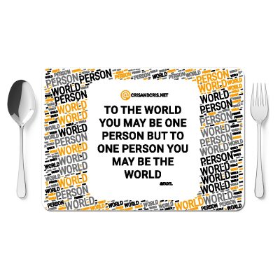 Tovaglietta TO THE WORLD YOU MAY BE ONE PERSON